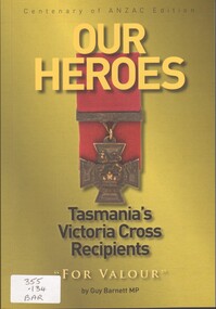 Book, Barnett, Guy MP, Our Heroes: Tasmania's Victoria Cross Recipients: For valour, 2015