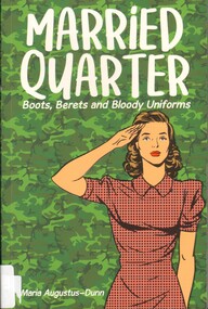 Book, Augustus-Dunn, Maria, Married Quarter: Boots, Berets and Bloody Uniforms, 2017