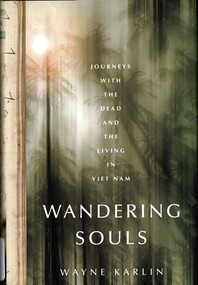 Book, Karlin, Wayne, Wandering Souls: Journeys With The Dead And The Living In Vietnam, 2009