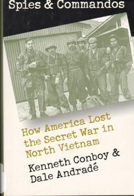 Book, Conboy, Kenneth and Andrade, Dale, Spies and Commandos: How America Lost the Secret War in North Vietnam. (Copy 1), 2000