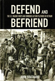 Book, Southard, John, Defend and Befriend: Tthe U.S. Marine Corps and Combined Action Platoons in Vietnam, 2014