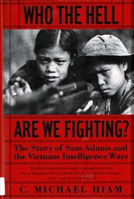 Book, Hiam, C. Michael, Who The Hell Are We Fighting: The Story of Sam Adams and the Vietnam Intelligence Wars, 2006