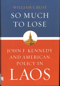 Book, So much to Lose: John F. Kennedy and American Policy in Laos, 2014