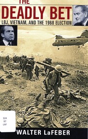 Book, LaFeber, Walter, The Deadly Bet: LBJ, Vietnam, and the 1968 Election, 2005
