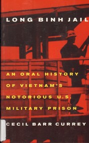 Book, Currey, Cecil Barr, Long Binh Jail: An Oral History of Vietnam's Notorious U.S. Military Prison, 1999