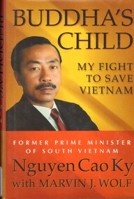Book, Cao Ky, Nguyen with Wolf, Marvin J, Buddha's Child: My Fight to Save Vietnam, 2002