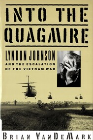 Book, VanDeMark, Brian, Into the Quagmire: Lyndon Johnson and the Escalation of the Vietnam War, 1995