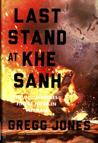 Book, Jones, Gregg, Last Stand at Khe Sanh: The US Marine's Finest Hour in Vietnam, 2014