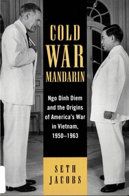 Book, Jacobs, Seth, Cold War Mandarin: Ngo Dinh Diem and the Origins of America's War in Vietnam, 1950-1963, 2006