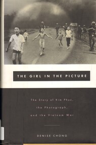Book, Chong, Denise, The Girl in the Picture: The story of Kim Phuc, the Photograph and the Vietnam War, 1999