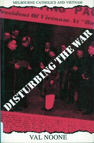 Book, Noone, Val, Disturbing the War: Melbourne Catholics and Vietnam, 1993