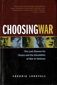 Book, Logevall, Fredrik, Choosing War: the Lost Chance for Peace and the Escalation of War in Vietnam, 1999