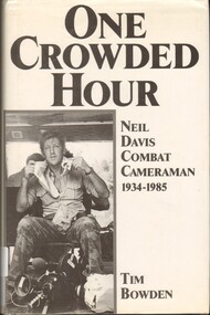 Book, Bowden, Tim, One Crowded Hour: Neil Davis Combat Cameraman 1934-1985. (Copy 3), 1987