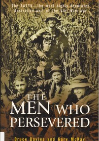 Book, Davise, Bruce and McKay, Gary, The Men Who Persevered: The AATTV - The Most Highly Decorated Australian Unit of the Vietnam war (Copy 7)