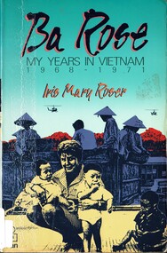 Book, Roser, Iris Mary, Ba Rose: My Years in Vietnam, 1968-1971, 1991