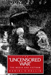 Book, Hallin, Daniel C, The "Uncensored War":  The Media and Vietnam