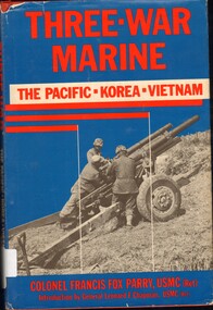 Book, Parry, Francis FBox Col. (Ret), Three-War Marine: The Pacific, Korea, Vietnam, 1987