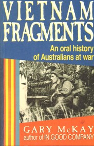 Book, McKay, Gary, Vietnam fragments: An oral history of Australians at war. (Copy 2)