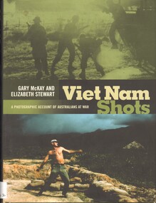 Book, McKay, Gary and Stewart, Elizabeth, Viet Nam Shots: A Photographic Account Of Australians At War. (Copy 2)