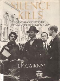 Book, Cairns, Jim, Silence Kills: Events Leading Up To The Vietnam Moratorium On 8 May (Copy 3)