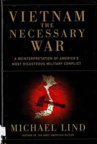Book, Lind, Michael, Vietnam: The Necessary War: A Reinterpretation of America's Most Disastrous Military Conflict (Copy 1), 1999