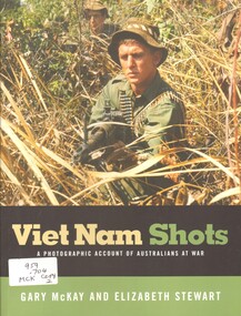 Book, McKay, Gary and Stewart, Elizabeth, Viet Nam Shots: A Photographic Account Of Australians At War. (Copy 3)
