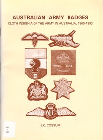 Book, Cossum, J.K, Australian Army Badge: Cloth Insignia of the Army in Australia, 1860-1993, 1997