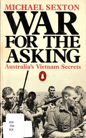 Book, Sexton, Michael, War for the Asking: Australia's Vietnam Secrets. (Copy 1)