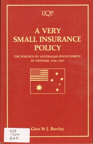 Book, Barclay, Glen St. J, A Very Small Insurance Policy: the Politics of Australian Involvement in Vietnam, 1954-1967, 1988