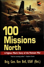 Book, Bell, Ken (Brig. Gen. USAF (Ret.), 100 Missions Noth: A Fighter Pilot's Story of the Vietnam War