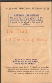 Booklet - The truth of Vietcong Terror. Vietnam through foreign eyes.  23 pages long written by Dr R.G Wyllie. Unsuitable for Children.