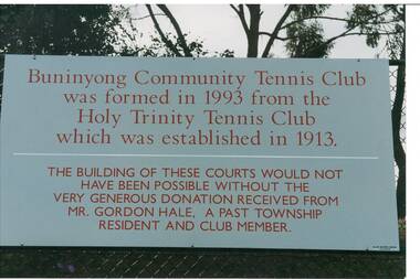 Photograph - Commemorative notice recording the establishment of the Buninyong Community Tennis Club in 1993. Formed from the Holy Trinity Tennis Club, with reference to the donation made by Mr Gordon Hale, Commemorative notice