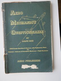 Aero Mechanics Questionaire: Ralph Rice - Aero Publishers: 2000 Sample Questions and Answers with Explanatory Notes for Students - Airframe and Powerplant Mechanics - Flight Engineers