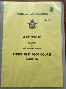 Manual (item) - (SP) AAP RAAF Pub 996:16 PNGDF First Pilot Course Dakota Publication No.13 Syllabus Of Air Training Course