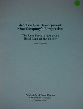 Jet Aviation Development: One Company's Perspective (Boeing): The Last Forty Years and a Brief Look at the Future: John E. Steiner National Air and Space Museum- Smithsonian Institution