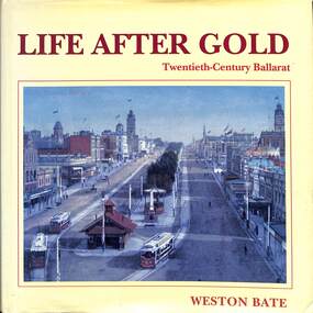 Book - "Life after Gold - Twenthieth-Century Ballarat"