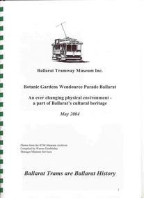 Book, Ballarat Tramway Museum (BTM), "Botanic Gardens Wendouree Parade Ballarat - An ever changing physical environment - a part of Ballarat's cultural heritage", May. 2004
