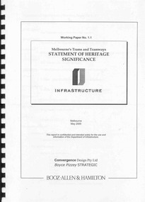 Document - Report, Boyce Pizzey and  Booz Allen & Hamilton, "Working paper No. 1.1, Melbourne's Tram and Tramways Statement of Heritage Significance", May. 2000