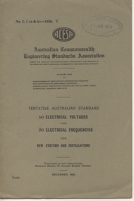 Book, Australian Commonwealth Engineering Standards Association, "Electrical Voltages and electrical frequencies for new installations", "Overhead Line wire material for telegraph and telephone purposes", "Telephone cable, paper insulated lead covered", "Dimensions and Resistances of Bare Annealed Copper Wire for Electrical Machinery and Apparatus", "Slate Slabs for Electrical Purposes", "Moulded Flat Top Insulation Bushes", "Insulation dimensions and resistance of enamelled plain copper wire for instruments and apparatus", "Watertight Glands for electric cables",  "Air-break knife switches and laminated brush switches for voltages not exceeding 660Volts", 1926-1930