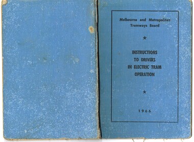 Book, Melbourne and Metropolitan Tramways Board (MMTB), "Melbourne and Metropolitan Tramways /Electric System /Instructions to Drivers in Electric Car Operation", 1966