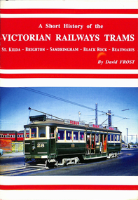 Book, David Frost, "A short history of the Victorian Railways Trams - St Kilda - Brighton - Sandringham - Black Rock - Beaumaris", May. 2006