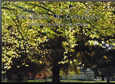 Book, Friends of the Botanical Gardens, "An Eden of Loveliness - Ballarat Botanical Gardens", 2012