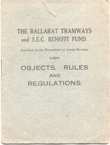 Book, Committee of the  Ballarat Tramways and SEC Benefit Fund, "The Objects, Rules and Regulations of 'The Ballarat Tramways and SEC Benefit Fund.'", 1947?