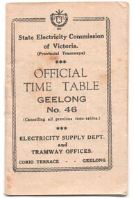 Official timetable for Geelong Provincial Tramways, State Electricity Commission of Victoria, No. 46, with contact information for the Electricity Supply Dept. and Tramway Offices at Corio Terrace, Geelong.  See item 9821 for a photocopy of this timetable.