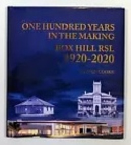 Book, Cooke, Steven, One hundred years in the making: The Box Hill RSL 1920-2020, November 2020