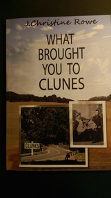 Book, CHRISTINE ROWE, What Brought you to Clunes, Nov 2015