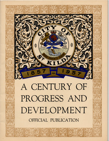 Document - Booklet, City of St Kilda 1857-1957 : a century of progress and development, 1957