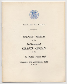 Ephemera - Concert program, Opening Recital on the Re-Constructed Grand Organ in the St Kilda Town Hall, 1961