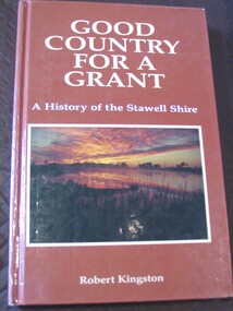 Book, Robert Kingston, Good Country for a Grant -- A History of the Stawell Shire by Robert Kingston, 1989