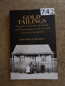 Book, Charles Fahey & Alan Mayne, Gold Tailings - Forgotten Histories of Family and Community on the Central Victorian Goldfields by Charles Fahey & Alan Mayne, 2010